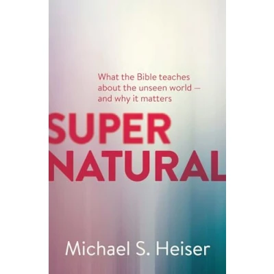 Abbildung von Supernatural: What the Bible Teaches about Unseen World And Why It Matters