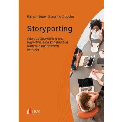 Abbildung von Storyporting: Wie aus Storytelling und Reporting eine konstruktive Kommunikationsform entsteht