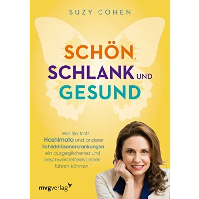 Abbildung von Schön, schlank und gesund: Wie Sie trotz Hashimoto anderer Schilddrüsenerkrankungen ein ausgeglichenes beschwerdefreies Leben führen können