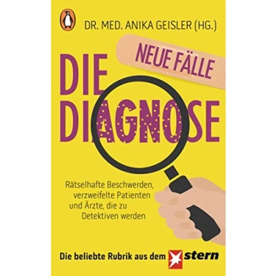 Abbildung von die Diagnose neue Fälle: Rätselhafte Beschwerden, verzweifelte Patienten und Ärzte, zu Detektiven werden
