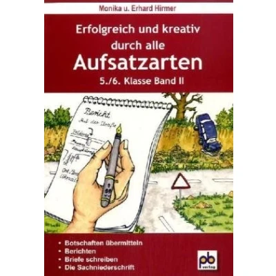 Abbildung von Erfolgreich und kreativ durch alle Aufsatzarten 5./6. Klasse. Band 2: Botschaften übermitteln, berichten, Briefe schreiben, die Sachniederschrift