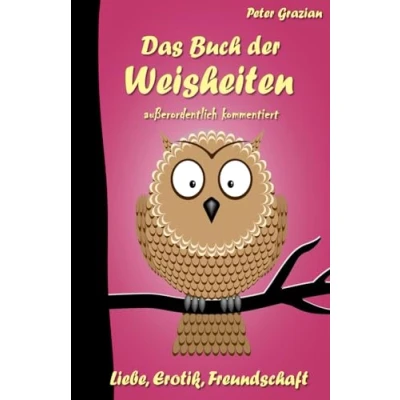Abbildung von Das Buch der Weisheiten außerordentlich kommentiert: Liebe, Erotik, Freundschaft