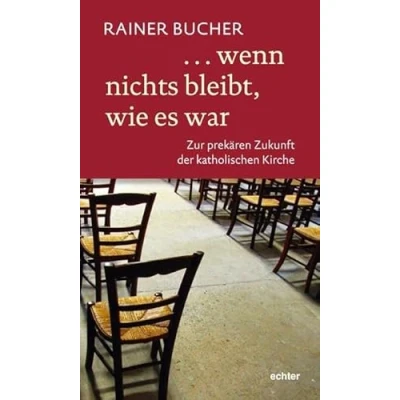 Abbildung von wenn nichts bleibt, wie es war: Zur prekären Zukunft der katholischen Kirche