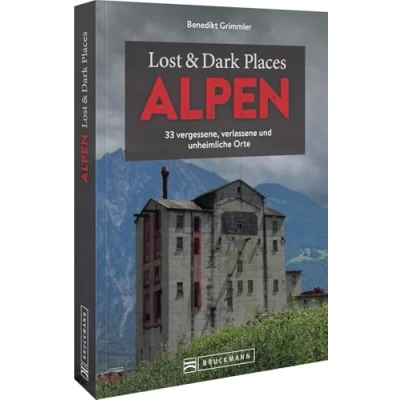 Abbildung von Bruckmann Dark Tourism Guide Lost &amp; Places Alpen: 33 vergessene, verlassene und unheimliche Orte