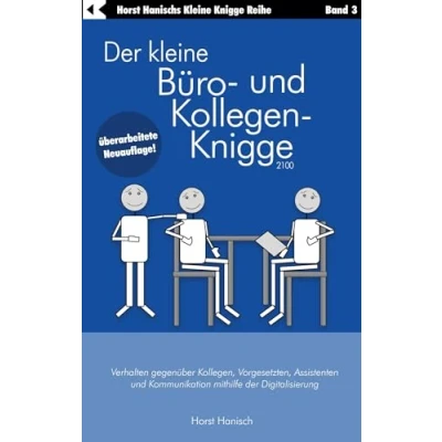 Abbildung von der kleine Büro und Kollegen Knigge 2100: Verhalten gegenüber Kollegen, Vorgesetzten, Assistenten Kommunikation mithilfe Digitalisierung (Der Ratgeber)