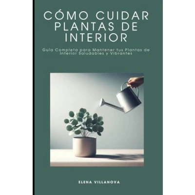 Abbildung von Cómo Cuidar Plantas de Interior: Guía Completa para Mantener tus Interior Saludables y Vibrantes