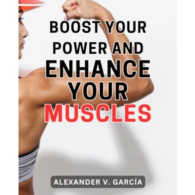 Abbildung von Boost Your Power and Enhance Muscles: Unleash Inner Strength Amplify Muscular Growth for Ultimate Fitness Success