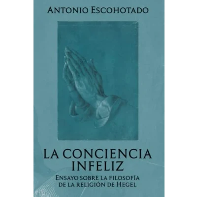 Abbildung von la conciencia infeliz: Ensayo sobre filosofía de religión Hegel (tesis universitaria Antonio Escohotado)