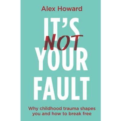 Abbildung von It’s Not Your Fault: Why Childhood Trauma Shapes You and How to Break Free