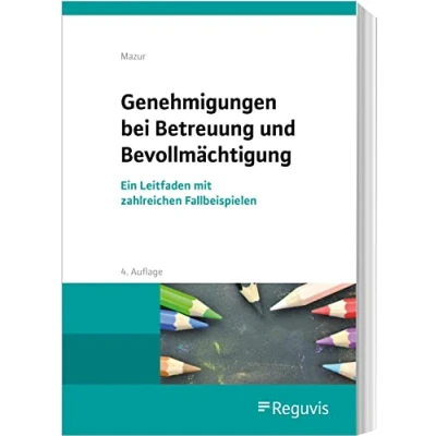 Abbildung von Genehmigungen bei Betreuung und Bevollmächtigung: Ein Leitfaden mit zahlreichen Fallbeispielen