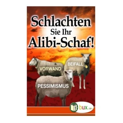 Abbildung von Schlachten Sie Ihr Alibi Schaf!: 7 Tipps für Ihren Lebenserfolg (Bewusste Lebensgestaltung und Neues Denken, Band 21)