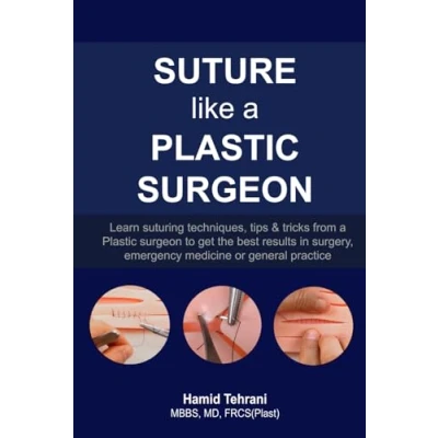 Abbildung von Suture like a Plastic Surgeon: learn suturing techniques, tips &amp; tricks from surgeon to get the best results in surgery, emergency medicine or general practice