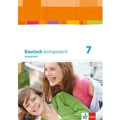 Abbildung von Deutsch kompetent 7. Ausgabe Bayern: Arbeitsheft mit Lösungen Klasse 7 (Deutsch kompetent. für Bayern ab 2017)