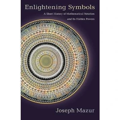 Abbildung von Enlightening Symbols: A Short History of Mathematical Notation and Its Hidden Powers