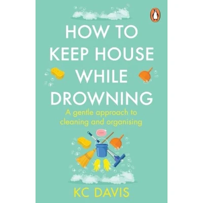 Abbildung von How to Keep House While Drowning: A gentle approach cleaning and organising