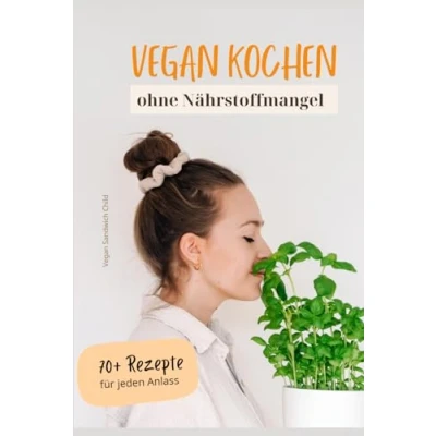 Abbildung von Vegan Kochen ohne Nährstoffmangel: + 70 Rezepte für jeden Anlass