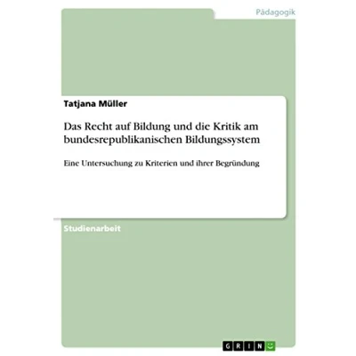 Abbildung von Das Recht auf Bildung und die Kritik am bundesrepublikanischen Bildungssystem: Eine Untersuchung zu Kriterien ihrer Begründung