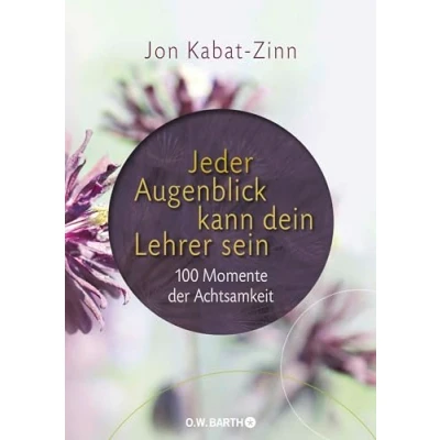 Abbildung von Jeder Augenblick kann dein Lehrer sein: Achtsamkeit für den Alltag (Die Weisheit großer Meister zum Verschenken)