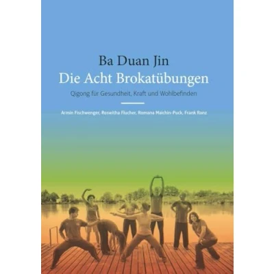 Abbildung von Ba Duan Jin Die Acht Brokatübungen: Qigong für Gesundheit, Kraft und Wohlbefinden