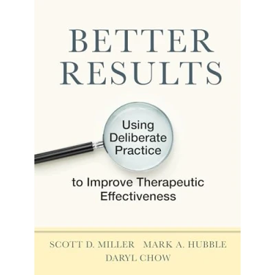 Abbildung von Better Results: Using Deliberate Practice to Improve Therapeutic Effectiveness