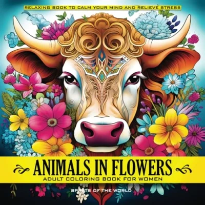 Abbildung von Animals in Flowers Adult Coloring Book for Women Spirits of The World: Relaxing Journey to Calm your Mind and Relief Stress Explore 50 Beautiful ... Capturing Calmness Blossom Nature