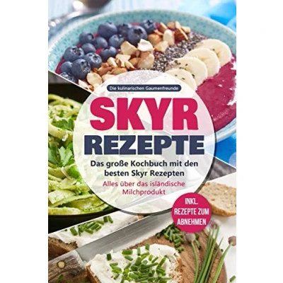 Abbildung von Skyr Rezepte: das große Kochbuch mit den besten Rezepten. Alles über isländische Milchprodukt inkl. Rezepte zum Abnehmen
