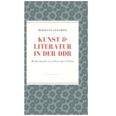 Abbildung von Kunst &amp; Literatur in der DDR: Widerstand zwischen den Zeilen