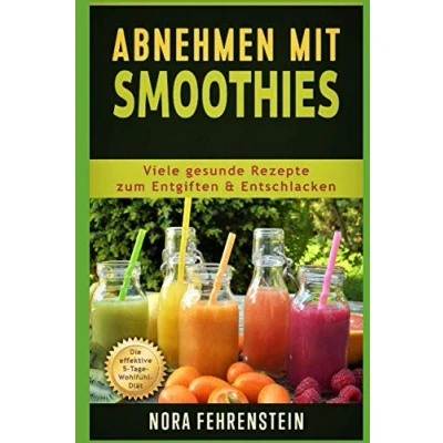Abbildung von Abnehmen mit Smoothies: Viele gesunde Rezepte zum Entgiften u. Entschlacken. Die effektive 5 Tage Wohlfühl Diät