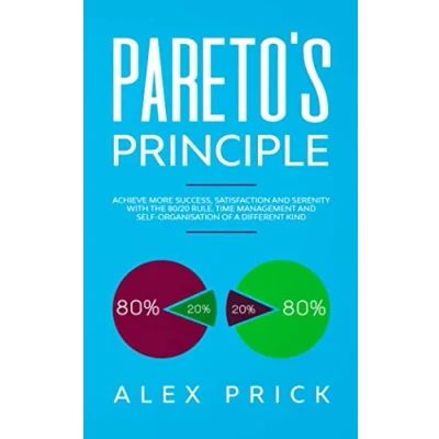 Abbildung von Pareto&#039;s Principle: Achieve more Success, Satisfaction and Serenity with the 80/20 rule. Time Management Self Organisation of a Different Kind.