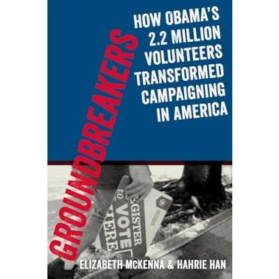 Abbildung von Groundbreakers: How Obama&#039;s 2.2 Million Volunteers Transformed Campaigning In America