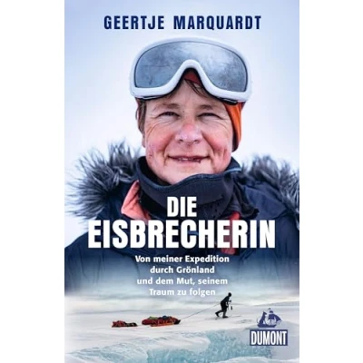 Abbildung von Die Eisbrecherin: Von meiner Expedition durch Grönland und dem Mut, seinem Traum zu folgen (DuMont Welt Menschen Reisen)