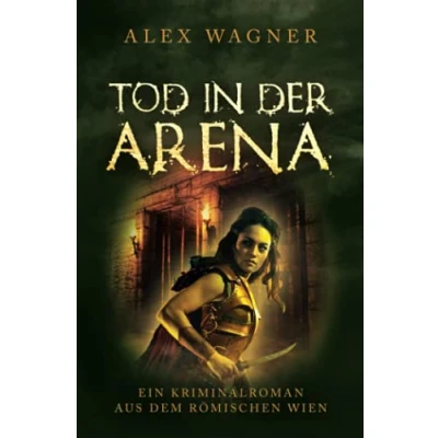 Abbildung von Tod in der Arena: Ein Kriminalroman aus dem römischen Wien (Antike Morde, Band 4)