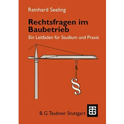 Abbildung von Rechtsfragen im Baubetrieb. Ein Leitfaden für Studium und Praxis. (Leitfaden des Baubetriebs der Bauwirtschaft)