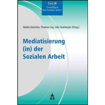 Abbildung von Mediatisierung (in) der Sozialen Arbeit (Grundlagen Arbeit)