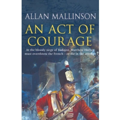 Abbildung von An Act Of Courage: (The Matthew Hervey Adventures: 7): A compelling and unputdownable military adventure from bestselling author Allan Mallinson (Matthew Hervey, 7)
