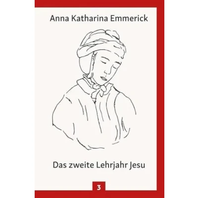 Abbildung von Das zweite Lehrjahr Jesu: Nach den Visionen der Anna Katharina Emmerick (Anna Emmerick: Visionen)