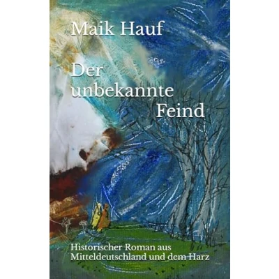 Abbildung von Der unbekannte Feind: Ein Historischer Roman aus Mitteldeutschland und dem Harz