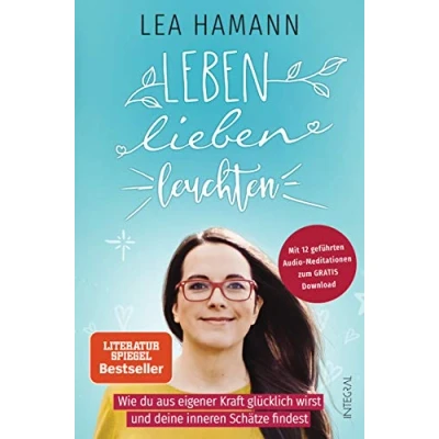 Abbildung von Leben, lieben, leuchten: Wie du aus eigener Kraft glücklich wirst und deine inneren Schätze findest. Mit 12 geführten Audio Meditationen zum Gratis Download