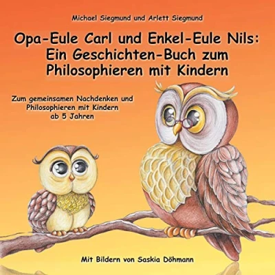 Abbildung von Opa Eule Carl und Enkel Nils: Ein Geschichten Buch Zum Philosophieren mit Kindern: gemeinsamen Nachdenken Kindern ab 5 Jahren