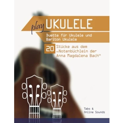 Abbildung von Play Ukulele Duette für &amp; Bariton 20 Stücke aus dem &quot;Notenbüchlein der Anna Magdalena Bach&quot;: Tabs + Online Sounds