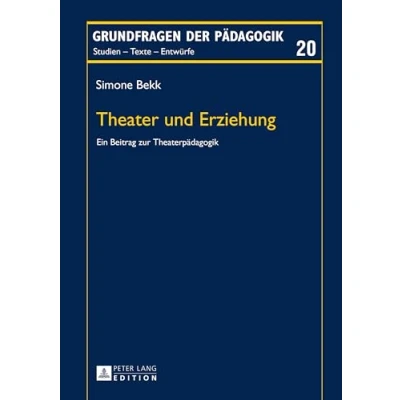 Abbildung von Theater und Erziehung: Ein Beitrag zur Theaterpädagogik (Grundfragen der Pädagogik, Band 20)