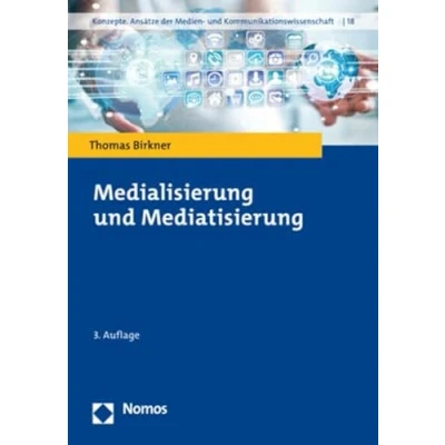 Abbildung von Medialisierung und Mediatisierung (Konzepte. Ansätze der Medien Kommunikationswissenschaft)