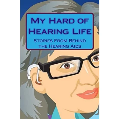 Abbildung von My Hard of Hearing Life: Stories From Behind the Aids