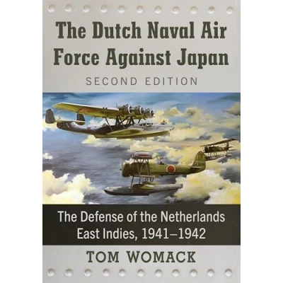 Abbildung von the Dutch Naval Air Force Against Japan: Defense of Netherlands East Indies, 1941 1942, 2d ed.