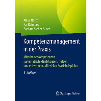 Abbildung von Kompetenzmanagement in der Praxis: Mitarbeiterkompetenzen systematisch identifizieren, nutzen und entwickeln. Mit vielen Praxisbeispielen