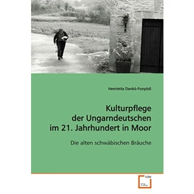 Abbildung von Kulturpflege der Ungarndeutschen im 21. Jahrhundert in Moor: Die alten schwäbischen Bräuche