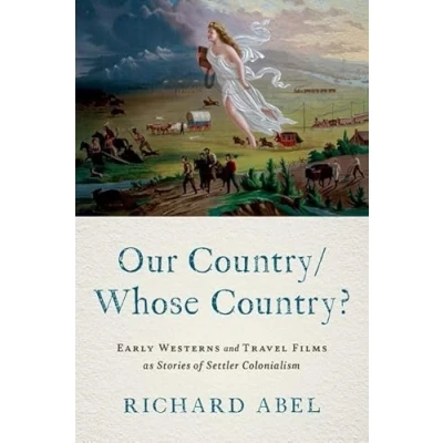 Abbildung von Our Country/Whose Country?: Early Westerns and Travel Films As Stories of Settler Colonialism