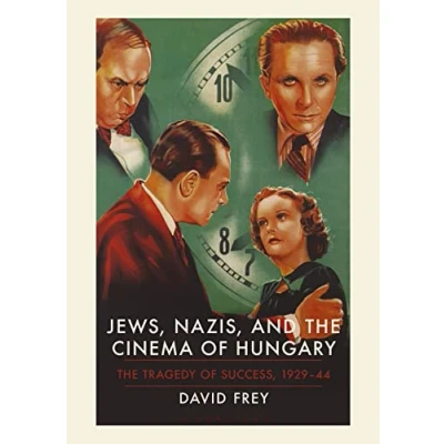 Abbildung von Jews, Nazis and The Cinema of Hungary: Tragedy Success, 1929 1944