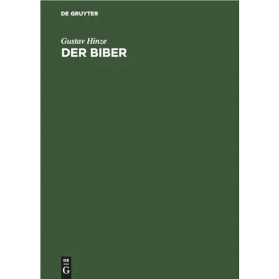 Abbildung von Der Biber: Körperbau und Lebensweise, Verbreitung Geschichte