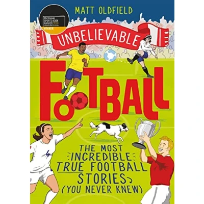 Abbildung von the Most Incredible True Football Stories (You Never Knew): Winner of Telegraph Children&#039;s Sports Book Year (Unbelievable Football)